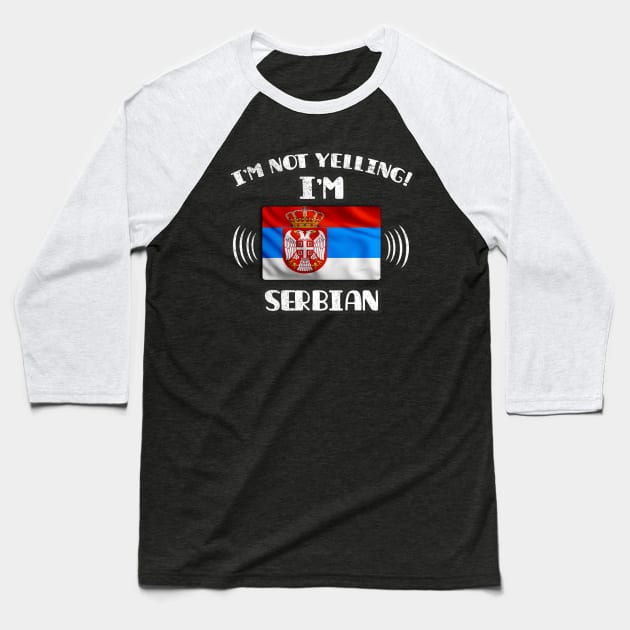 I'm Not Yelling I'm Serbian - Gift for Serbian With Roots From Serbia Baseball T-Shirt by Country Flags